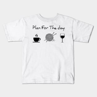 Plan For The Day Coffee Knitting Wine Kids T-Shirt